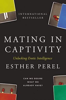 Mating in Captivity: Unleashing Erotic Intelligence -  A Sensual Exploration of Modern Relationships